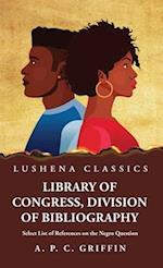 Library of Congress, Division of Bibliography Select List of References on the Negro Question 