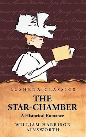 The Star-Chamber A Historical Romance