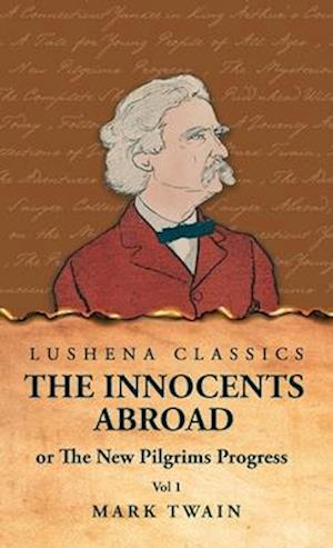 The Innocents Abroad or The New Pilgrims Progress Vol 1