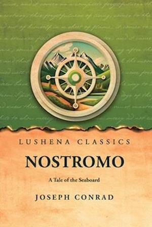 Nostromo A Tale of the Seaboard