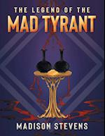 The Legend of the Mad Tyrant