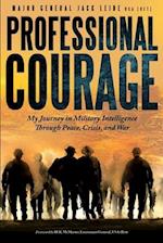 Professional Courage: My Journey in Military Intelligence Through Peace, Crisis, and War 