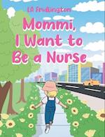 MOMMI, I WANT TO BE A NURSE