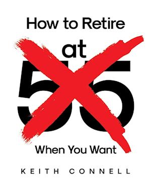 How to Retire (at 55) When You Want