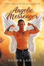 Angelic Messenger: A Man's Quest to Become an Angel of God 