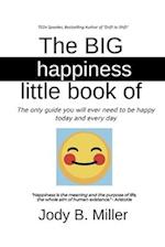 The BIG Little Book of Happiness: The only guide you will ever need to be happy today and every day 