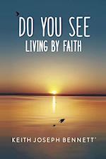 Do You See Living by Faith