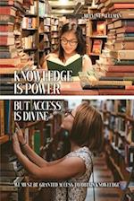 Knowledge Is Power but Access Is Divine