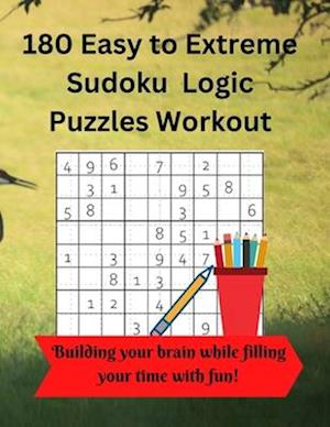 180 Easy to Extreme Sudoku Logic Puzzles Workout: With 1 Puzzle per Page and an Answer Key