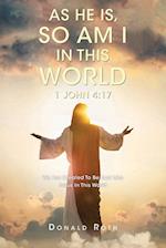 As He Is, So Am I In This World 1 John 4