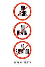 No Jesus, No Heaven, No Salvation