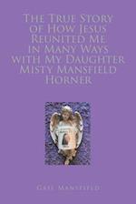The True Story of How Jesus Reunited Me in Many Ways with My Daughter Misty Mansfield Horner