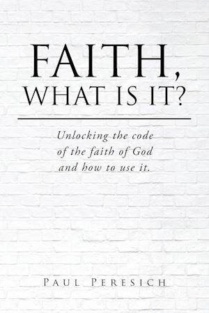 Faith, What Is It?