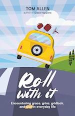 Roll With It: Encountering grace, grins, gridlock, and God in everyday life 