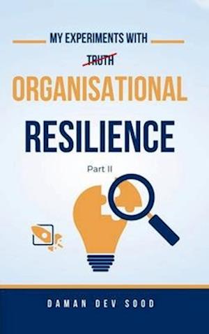 My Experiments with Organisational Resilience Part-II