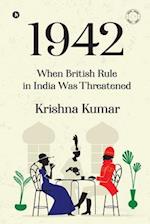 1942 : When British Rule in India was Threatened 
