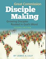 Great Commission Disciple Making - Second Edition: Growing Disciples Rooted in God's Word 