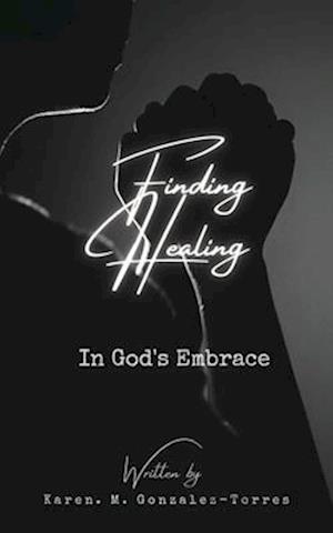 Finding healing in God's embrace