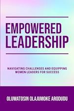 EMPOWERED LEADERSHIP: Navigating Challenges and Equipping Women Leaders for Success 