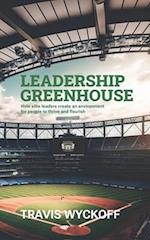 The Leadership Greenhouse: How Elite Leaders Create an Environment for People to Thrive and Flourish 