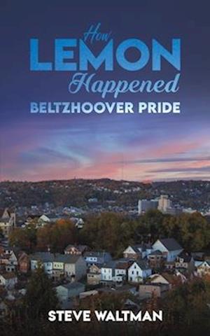 How Lemon Happened - Beltzhoover Pride