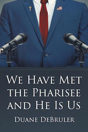 We Have Met the Pharisee and He Is Us