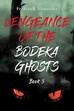 VENGEANCE OF THE BODEKA GHOSTS