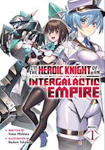 I'm the Heroic Knight of an Intergalactic Empire! (Light Novel) Vol. 1
