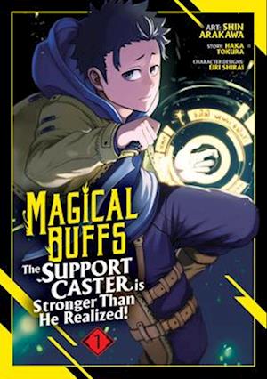 Magical Buffs: The Support Caster is Stronger Than He Realized! (Manga) Vol. 1