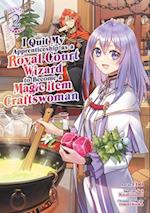 I Quit My Apprenticeship as a Royal Court Wizard to Become a Magic Item Craftswoman (Manga) Vol. 2