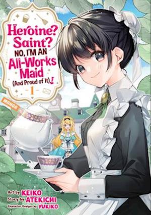 Heroine? Saint? No, I'm an All-Works Maid (And Proud of It)! (Manga) Vol. 1