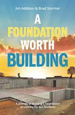 A Foundation Worth Building: A Journey of Building a Foundation of Literacy for ALL Students 