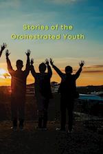 Stories of the Orchestrated Youth 