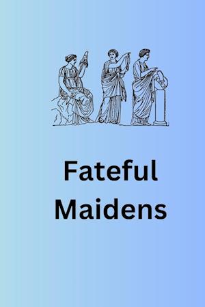 Fateful Maidens