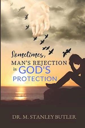 Sometimes, Man's Rejection Is God's Protection