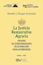 LA JUSTICIA RESTAURATIVA AGRARIA. Un deber del Estado Venezolano  en la transición hacia la democracia