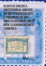 ALEGATO DE VENEZUELA. CONTESTACIÓN AL LIBRO AZUL BRITÁNICO, presentado a las dos cámaras del Parlamento en marzo último [1896], relativos a la cuestió