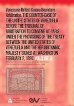 Venezuela-British Guiana Boundary Arbitration. THE COUNTER-CASE OF THE UNITED STATES OF VENEZUELA BEFORE THE TRIBUNAL OF ARBITRATION,1897. Vol 3 (of 3