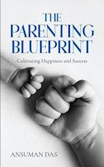 THE PARENTING BLUEPRINT : Cultivating Happiness and Success 