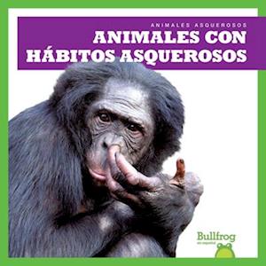 Animales Con Hábitos Asquerosos (Gross Animal Habits)