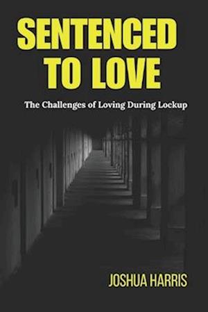 Sentenced To Love : The Challenges of Loving During Lockup