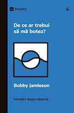 De ce ar trebui s¿ m¿ botez? (Why Should I Be Baptized?) (Romanian)