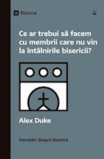 Ce ar trebui s¿ facem cu membrii care nu vin la întâlnirile bisericii? (What Should We Do About Members Who Won't Attend?) (Romanian)