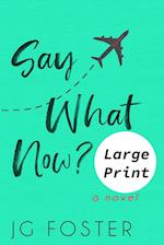 Say What Now? Large Print