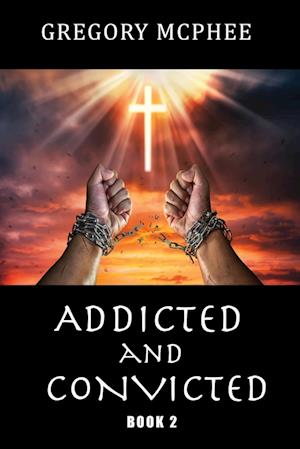 Addicted and Convicted