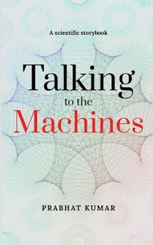 Talking to the Machines