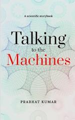 Talking to the Machines