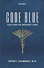 Code Blue: Tales From the Emergency Room: Volume 1 