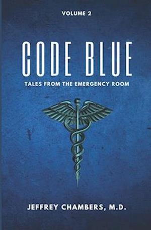 Code Blue: Tales From the Emergency Room: Volume 2