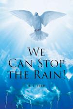 WE CAN STOP THE RAIN!